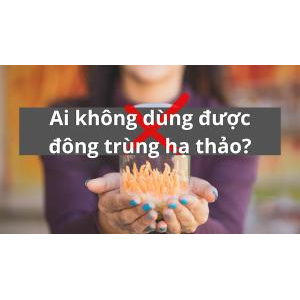 Những ai không nên dùng đông trùng hạ thảo?