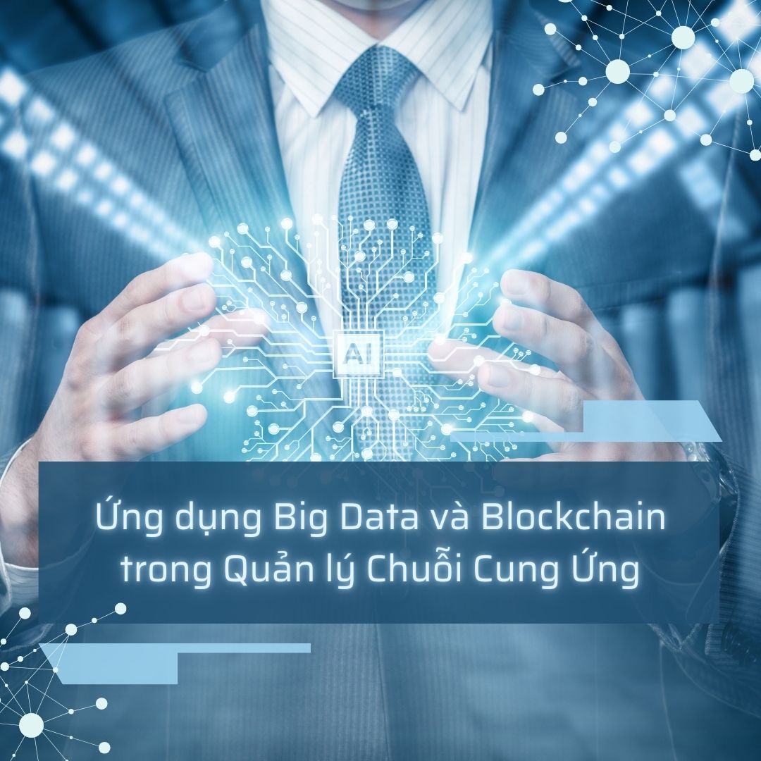 Ứng dụng Big Data và Blockchain trong Quản lý Chuỗi Cung Ứng