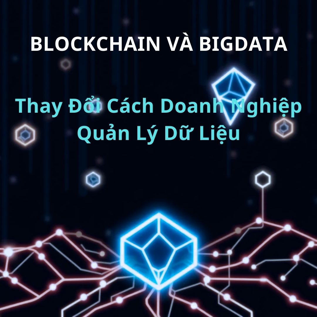 5 Cách Blockchain Và Big Data Đang Thay Đổi Cách Doanh Nghiệp Quản Lý Dữ Liệu