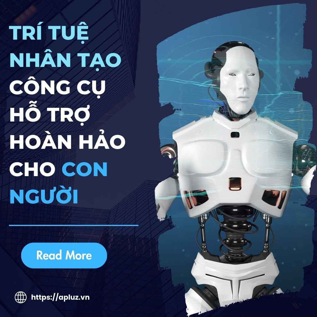 Trí Tuệ Nhân Tạo - Công Cụ Hỗ Trợ Hoàn Hảo Cho Con Người