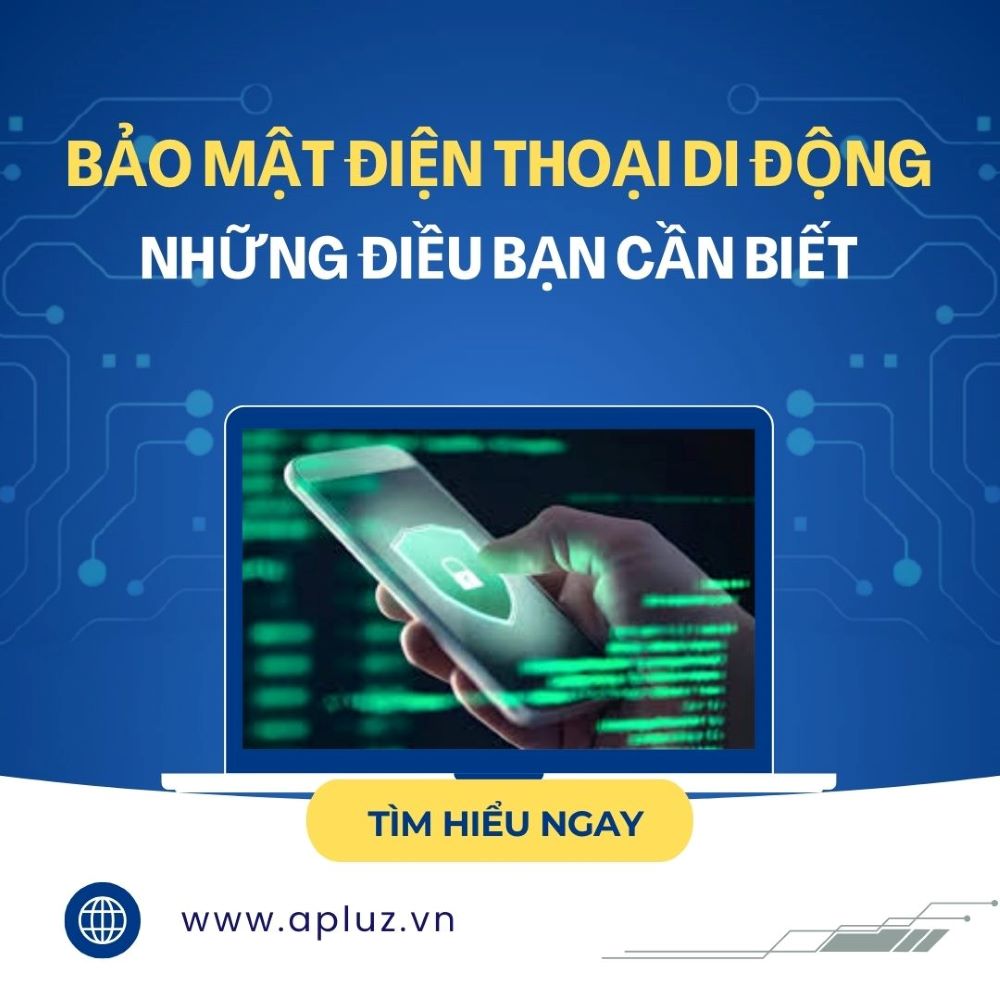 Bảo Mật Điện Thoại Di Động Và Những Điều Bạn Cần Biết