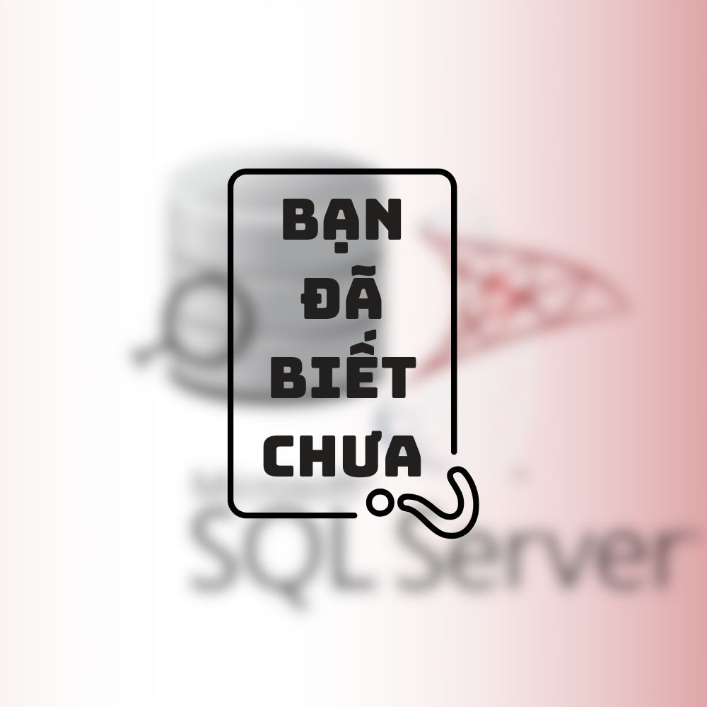 Học SQL – Phần Mềm Quản Lý Cơ Sở Dữ Liệu Sao Cho Hiệu Quả?