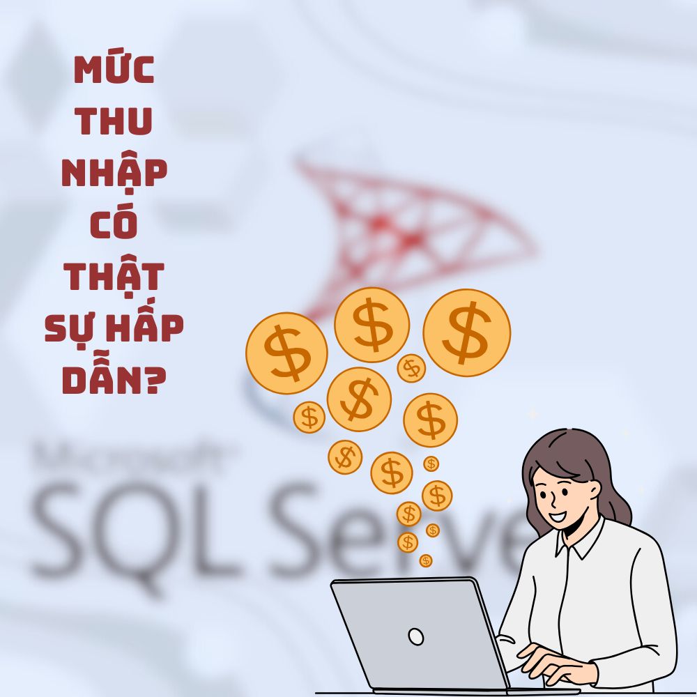 Mức Thu Nhập Khi Làm Việc Với SQL – Phần Mềm Quản Lý Cơ Sở Dữ Liệu Có