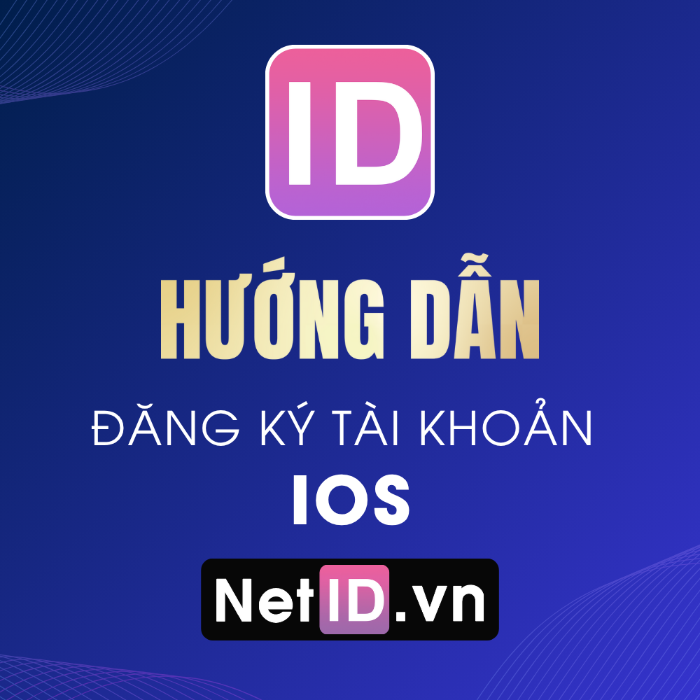 Hướng Dẫn Đăng Ký Tài Khoản NetID Trên IOS