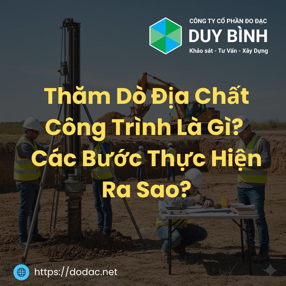 Thăm Dò Địa Chất Công Trình Là Gì? Các Bước Thực Hiện Ra Sao?