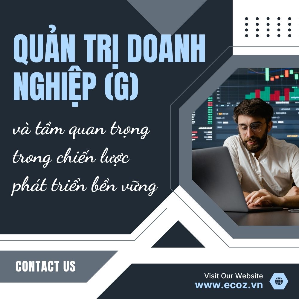 Quản Trị Doanh Nghiệp (G) Và Tầm Quan Trọng Trong Chiến Lược Phát Triển Bền Vững