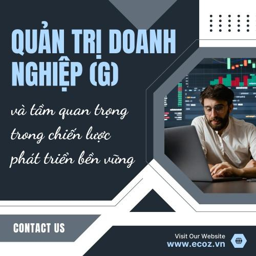 Quản Trị Doanh Nghiệp (G) Và Tầm Quan Trọng Trong Chiến Lược Phát Triển Bền Vững