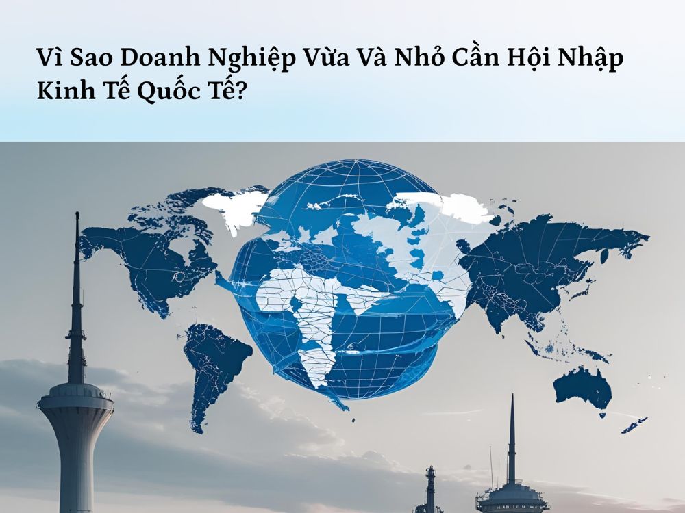 1. Vì sao doanh nghiệp vừa và nhỏ cần hội nhập kinh tế quốc tế ?