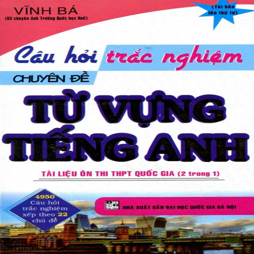 (Sách ôn tập) Câu Hỏi Trắc Nghiệm Chuyên Đề Từ Vựng Tiếng Anh