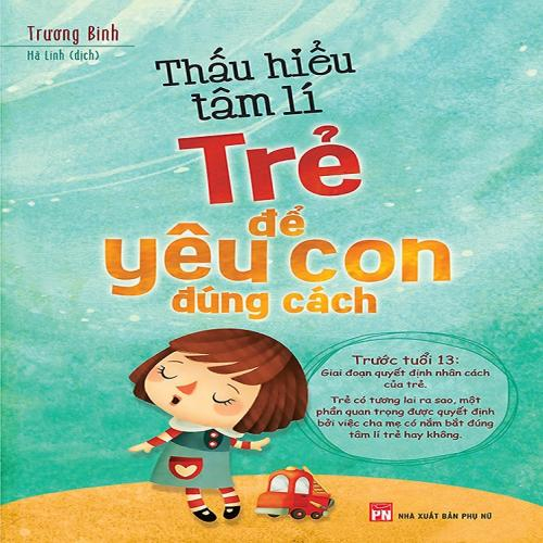 (Review sách - Tâm lý) - Thấu Hiểu Tâm Lí Trẻ Để Yêu Con Đúng Cách