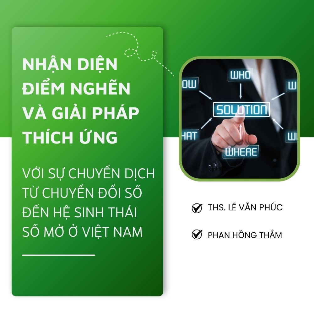 Nhận Diện Điểm Nghẽn Và Giải Pháp Thích Ứng Với Sự Chuyển Dịch Từ Chuyển Đổi Số Đến Hệ Sinh Thái Số Mở Ở Việt Nam