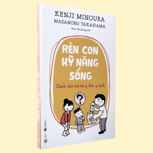 Rèn Con Kĩ Năng Sống: Dành Cho Trẻ Từ 4 Đến 9 Tuổi