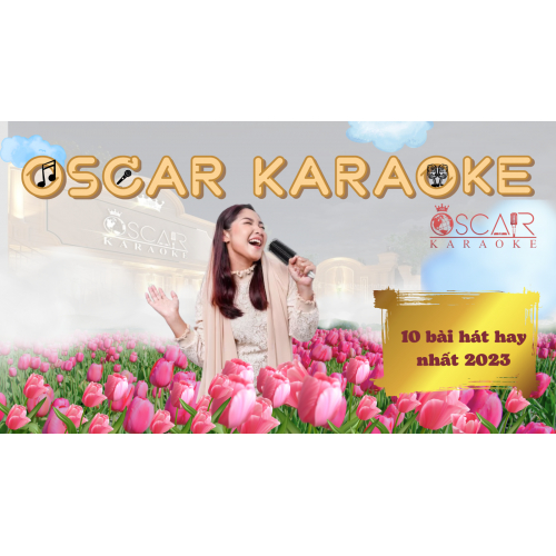 10 bài hát hay nhất 2023 được cập nhật Oscar karaoke