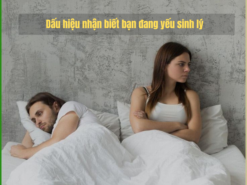 2. Dấu hiệu nhận biết bạn đang yếu sinh lý mà không hay biết