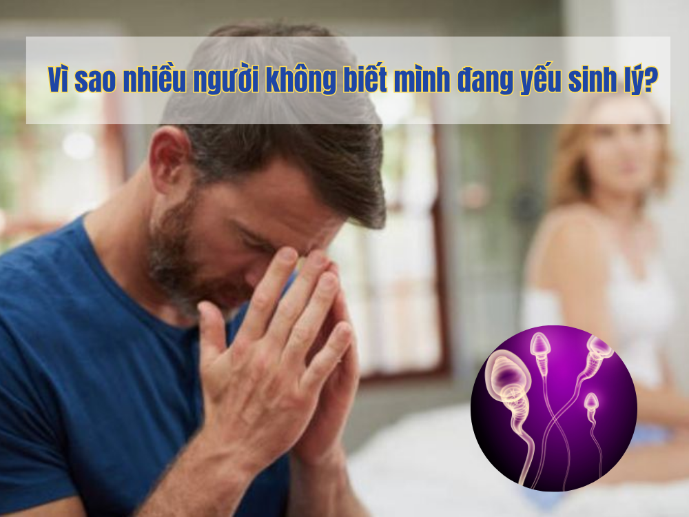 1. Vì sao nhiều người không biết mình đang yếu sinh lý?