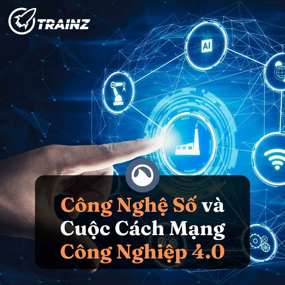 Công Nghệ Số và Cuộc Cách Mạng Công Nghiệp 4.0