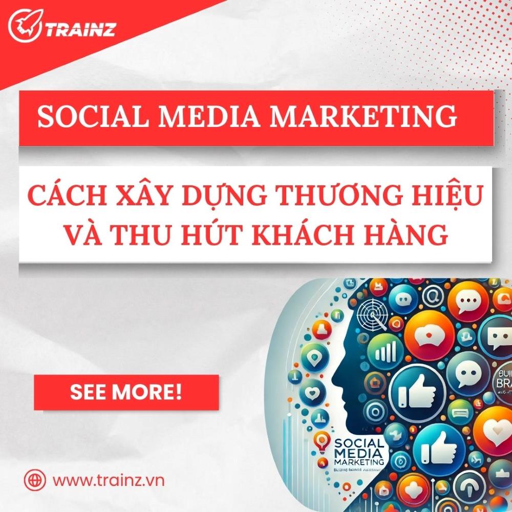 Social Media Marketing - Cách Xây Dựng Thương Hiệu Và Thu Hút Khách Hàng