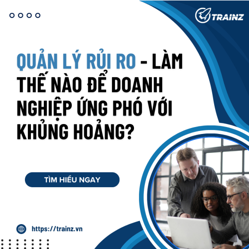 Quản Lý Rủi Ro - Làm Thế Nào Để Doanh Nghiệp Ứng Phó Với Khủng Hoảng?