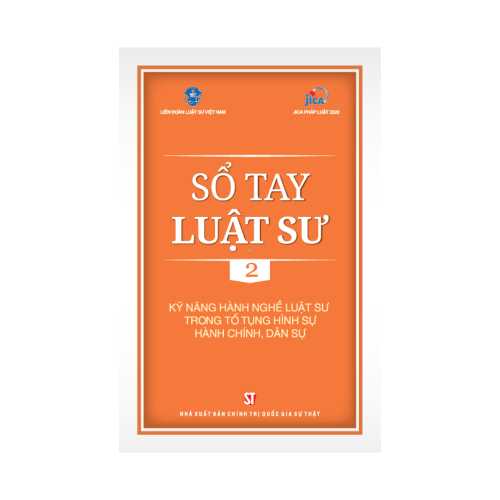 Sổ Tay Luật Sư 2 - Kỹ Năng Hành Nghề Luật Sư Trong Tố Tụng Hình Sự, Hành Chính, Dân Sự