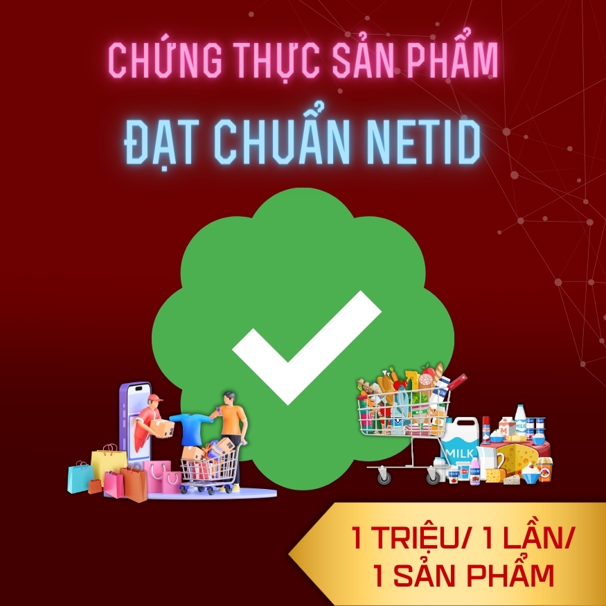 Phí Chứng Thực Sản Phẩm Đạt Chuẩn NetID - 1 Triệu Đồng/ 1 Lần/ 1 Sản Phẩm