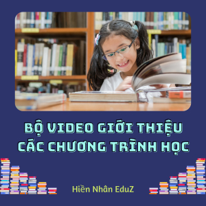 Bộ Video Giới Thiệu Các Chương Trình Học Hiền Nhân EduZ