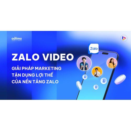 Zalo Video: Giải pháp Marketing tận dụng lợi thế của nền tảng Zalo