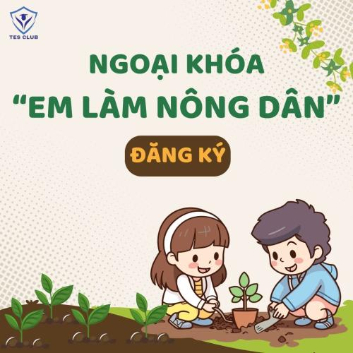 Đăng Ký Ngoại Khóa "Em Làm Nông Dân"