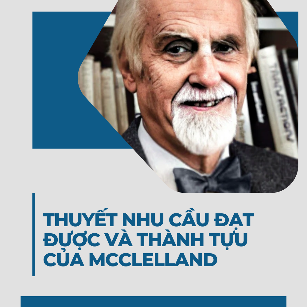 Thuyết Nhu Cầu Đạt Được Và Thành Tựu Của McClelland