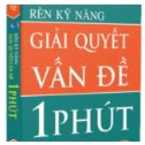 (Giới thiệu sách) Rèn Kỹ Năng Giải Quyết Vấn Đề 1 Phút