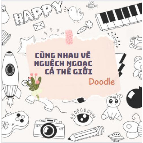 Bài 1: CÙNG NHAU VẼ NGUỆCH NGOẠC CẢ THẾ GIỚI (DOODLE)