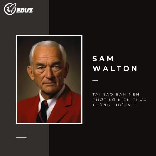 Sam Walton: Tại Sao Bạn Nên Phớt Lờ Kiến Thức Thông Thường?