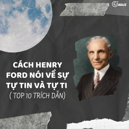 Cách Henry Ford Nói Về Sự Tự Tin Và Tự Ti ( Top 10 Trích Dẫn)