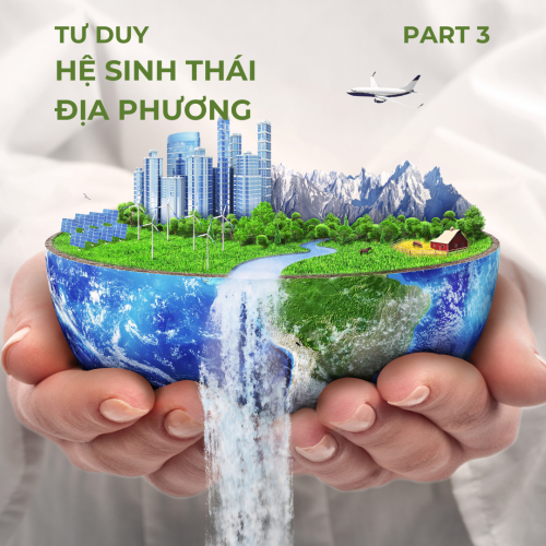 Tư Duy Hệ Sinh Thái Địa Phương - Part 3