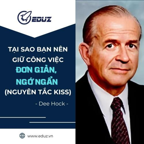 Dee Hock: Tại Sao Bạn Nên Giữ Công Việc Đơn Giản, Ngớ Ngẩn (Nguyên Tắc KISS)