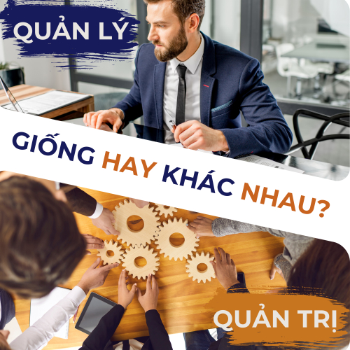 Quản Lý & Quản Trị Doanh Nghiệp - Giống Hay Khác Nhau?