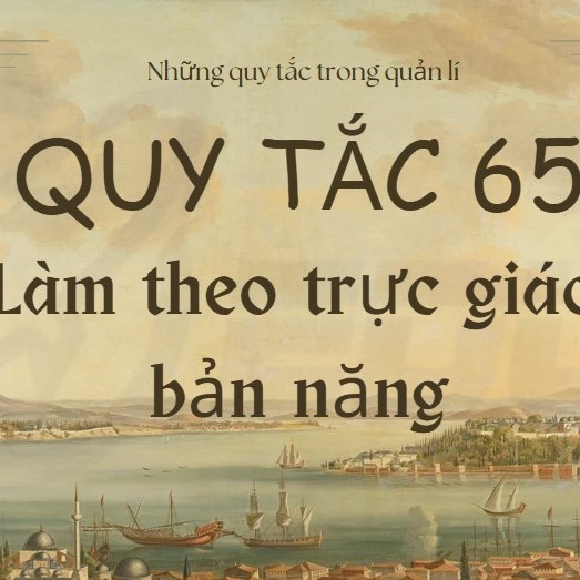 Quy Tắc 65: Làm Theo Trực Giác, Bản Năng