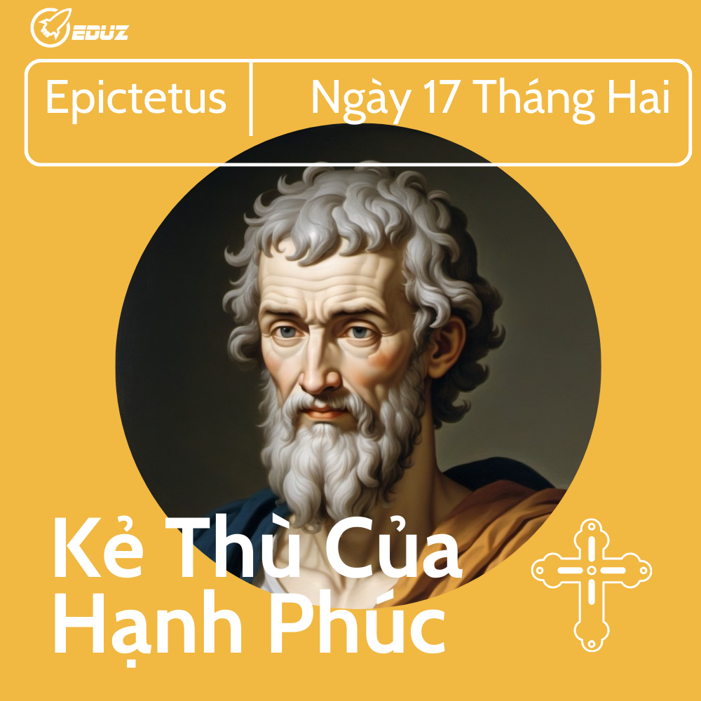 Epictetus - Ngày 17/2: Kẻ Thù Của Hạnh Phúc