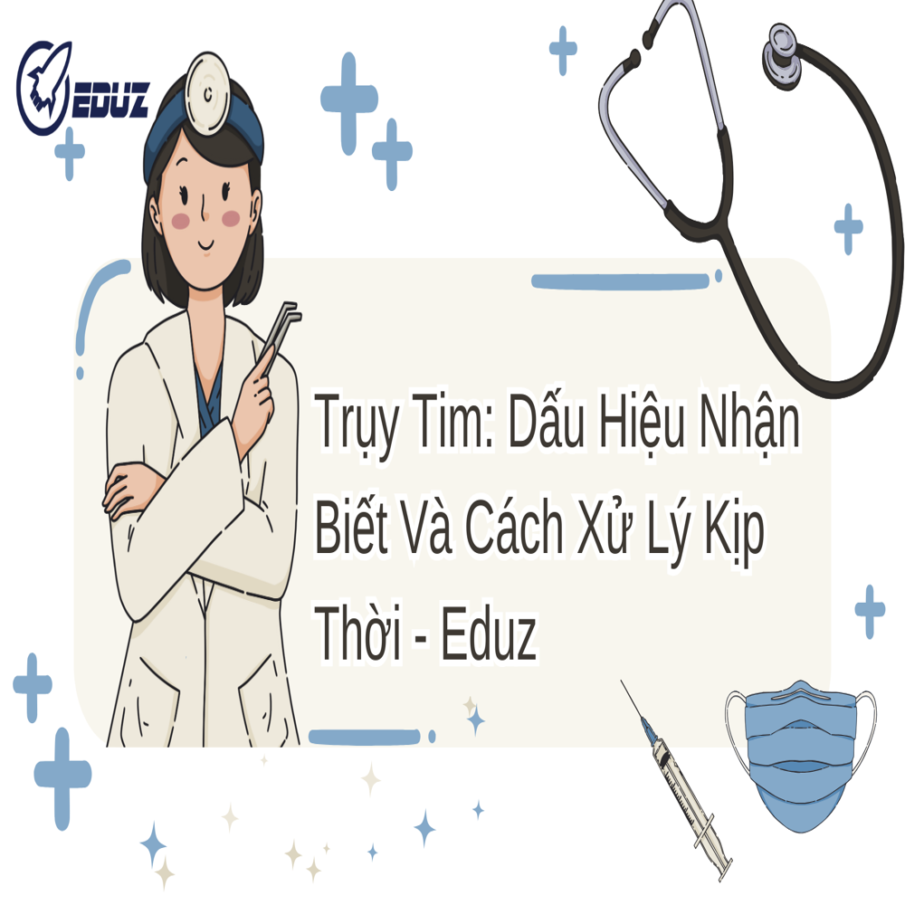 Trụy Tim: Dấu Hiệu Nhận Biết Và Cách Xử Lý Kịp Thời – Eduz