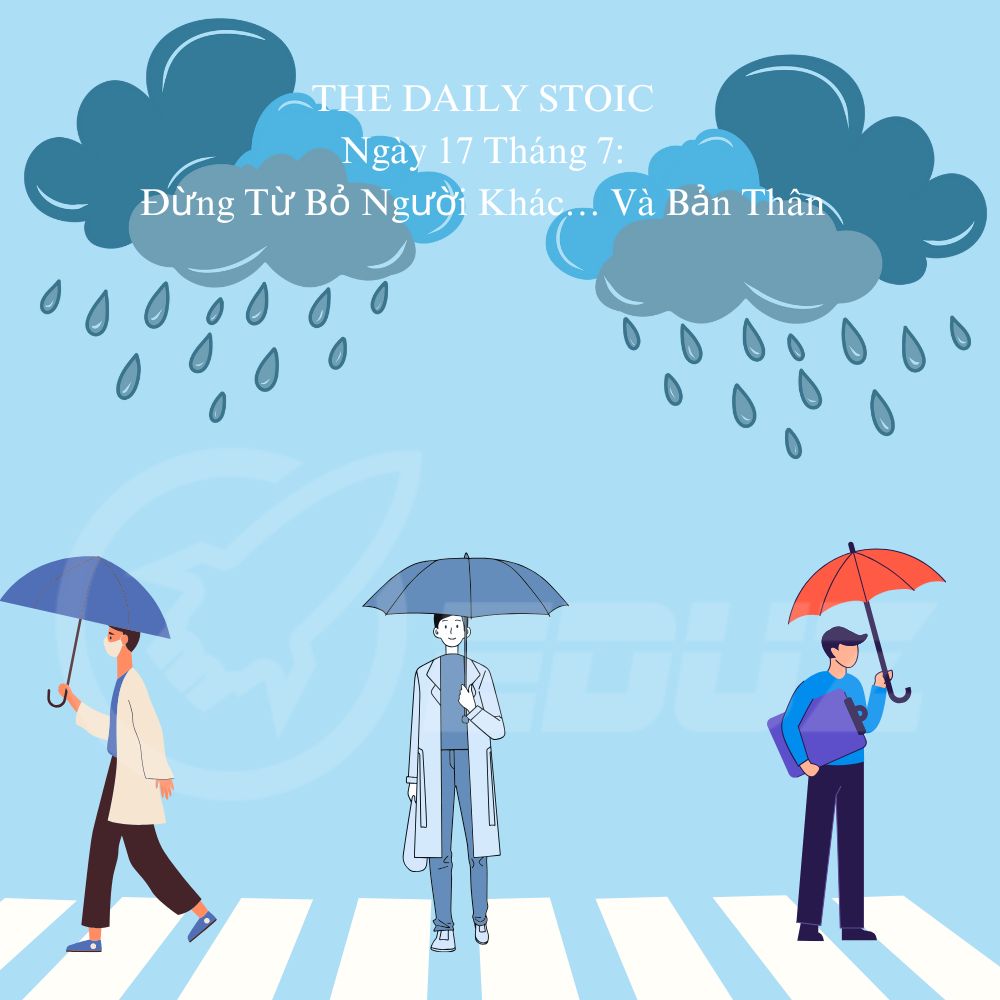 The Daily Stoic: Đừng Từ Bỏ Người Khác… Và Bản Thân