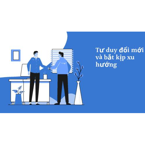 3. Tư duy đổi mới và bắt kịp xu hướng