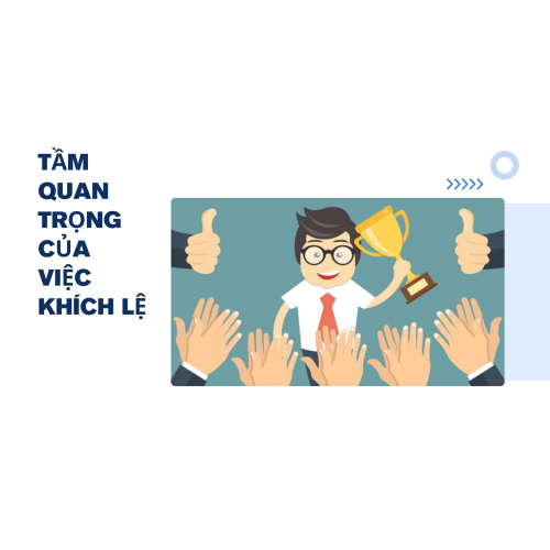 1. Tầm quan trọng của việc khích lệ nhân viên