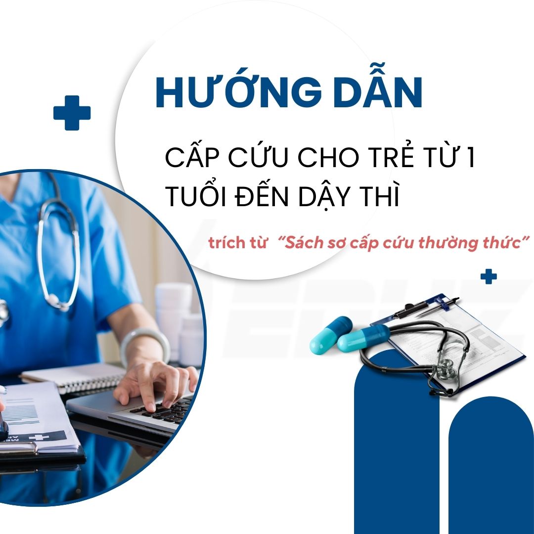 Hướng Dẫn Cấp Cứu Cho Trẻ Từ 1 Tuổi Đến Dậy Thì