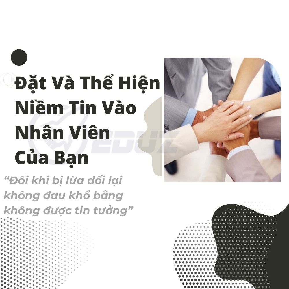 Đặt Và Thể Hiện Niềm Tin Vào Nhân Viên Của Bạn