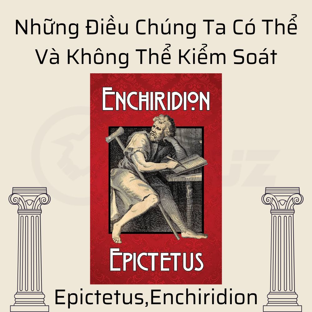 Những Điều Chúng Ta Có Thể Và Không Thể Kiểm Soát Từ Bài Học Của Epictetus