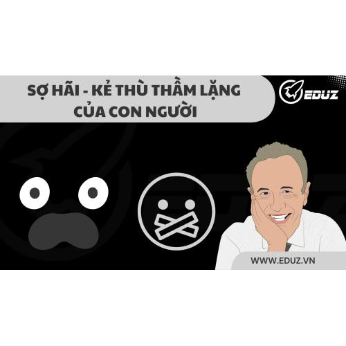 1. Sợ Hãi - Kẻ Thù Thầm Lặng Của Con Người