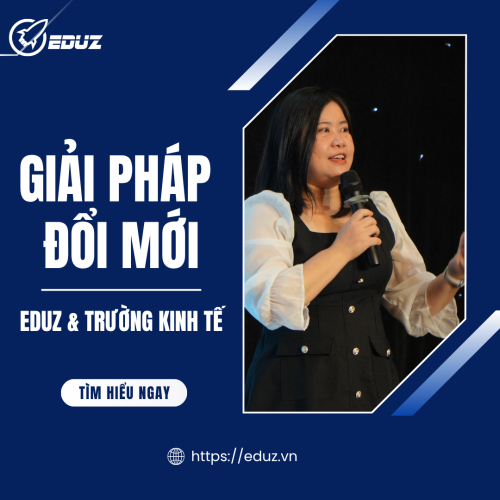 EDUZ & Trường Kinh Tế - Giải Pháp Đổi Mới