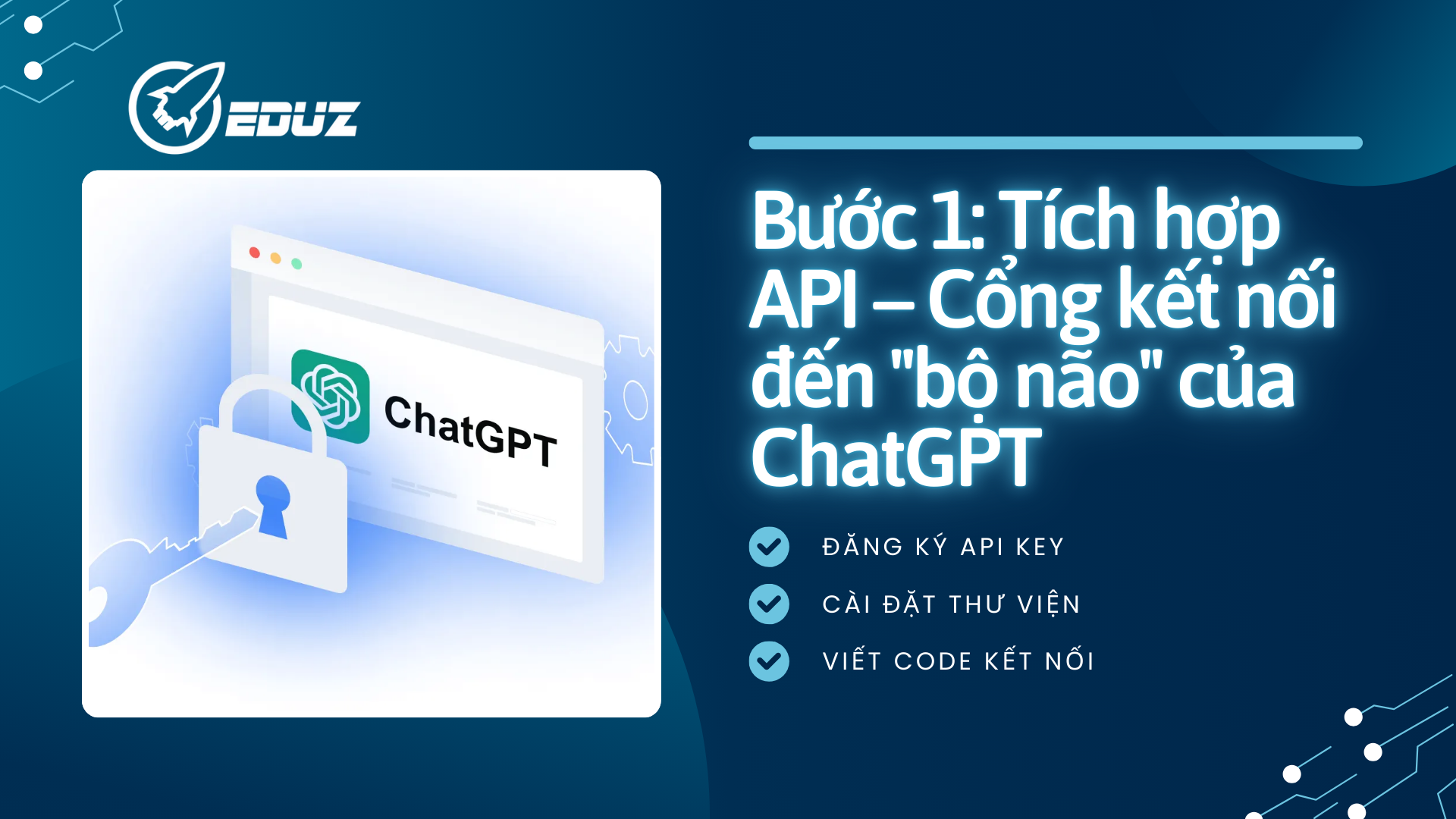 Bước 1: Tích hợp API – Cổng kết nối đến "bộ não" của ChatGPT