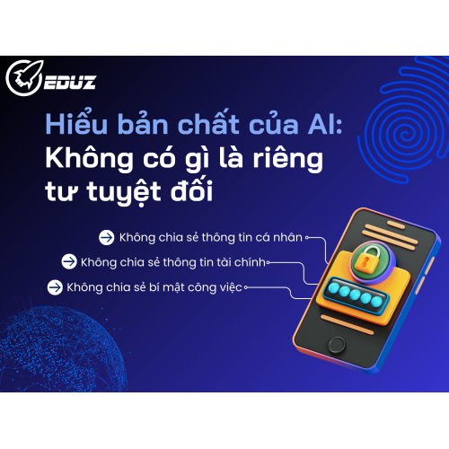 1. Hiểu bản chất của AI: Không có gì là riêng tư tuyệt đối