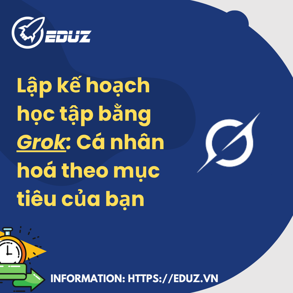 Lập Kế Hoạch Học Tập Bằng Grok: Cá Nhân Hoá Theo Mục Tiêu Của Bạn