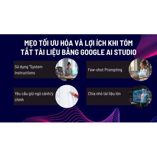 Mẹo tối ưu hóa và lợi ích khi tóm tắt tài liệu bằng Google AI Studio
